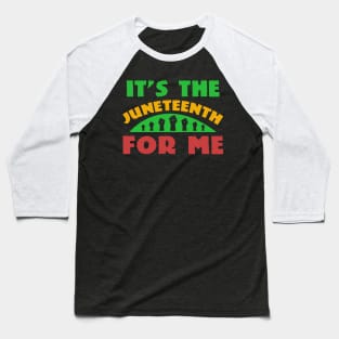 IT'S THE JUNETEENTH FOR ME Baseball T-Shirt